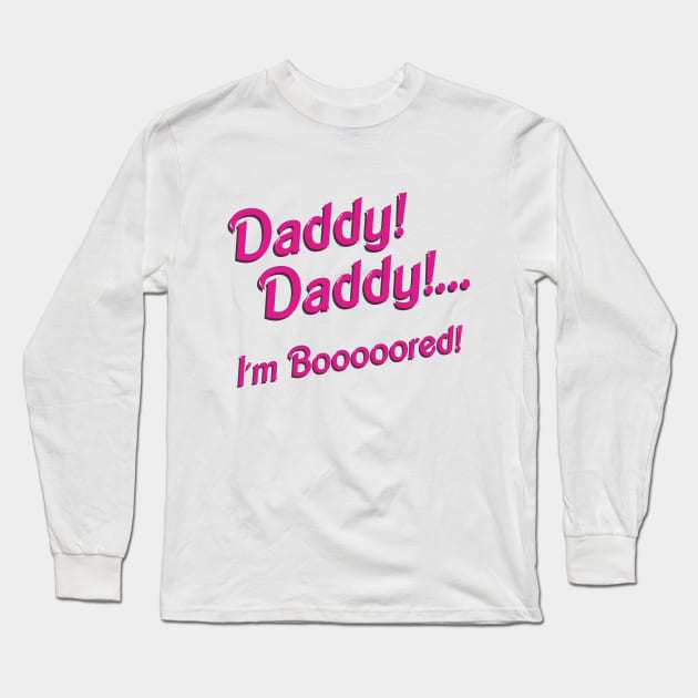 Daddy,I'm Bored! Long Sleeve T-Shirt by ThorXXX